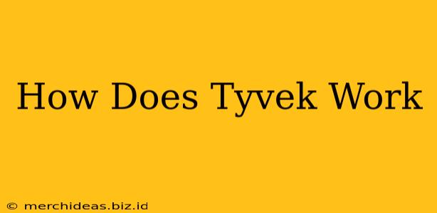 How Does Tyvek Work