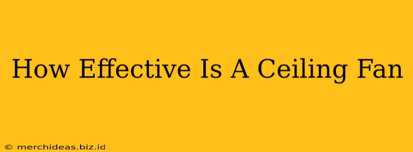How Effective Is A Ceiling Fan