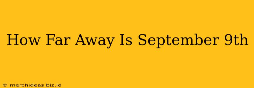 How Far Away Is September 9th