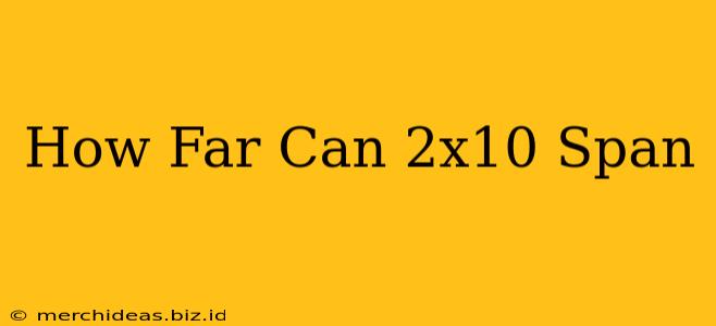 How Far Can 2x10 Span