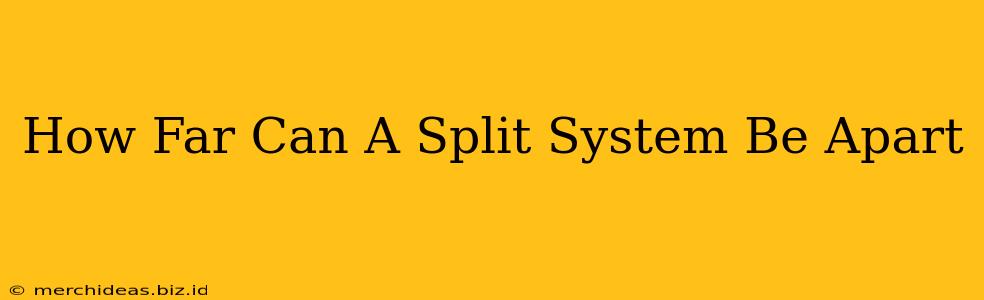 How Far Can A Split System Be Apart