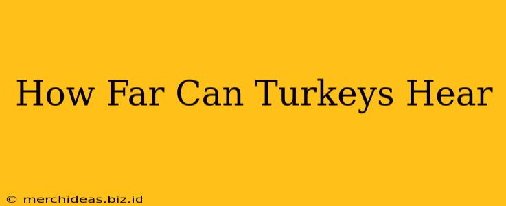 How Far Can Turkeys Hear