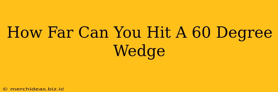 How Far Can You Hit A 60 Degree Wedge