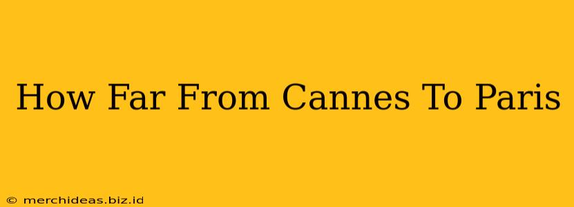 How Far From Cannes To Paris