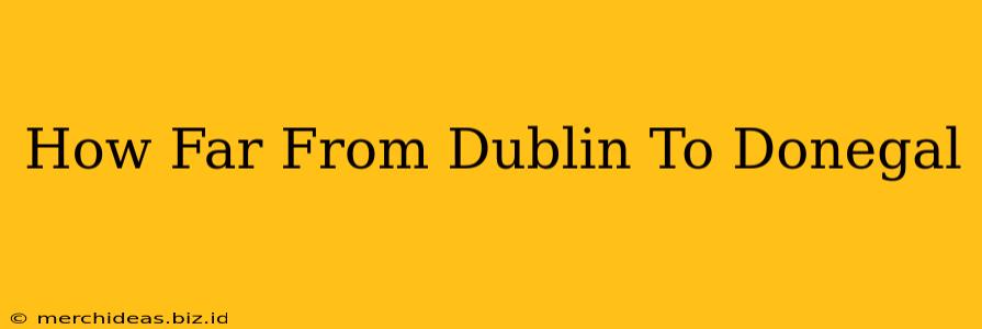 How Far From Dublin To Donegal