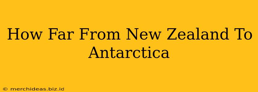 How Far From New Zealand To Antarctica