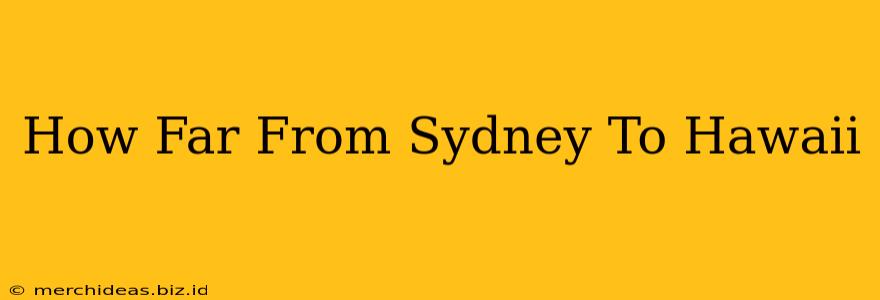 How Far From Sydney To Hawaii