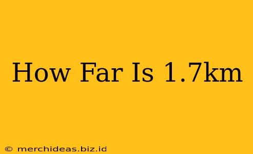 How Far Is 1.7km