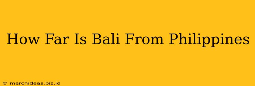 How Far Is Bali From Philippines