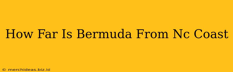 How Far Is Bermuda From Nc Coast
