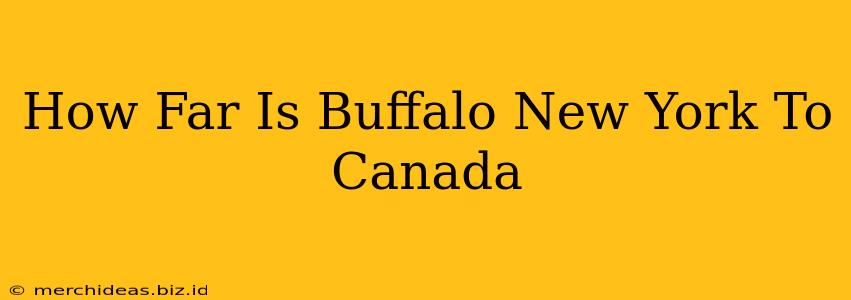 How Far Is Buffalo New York To Canada