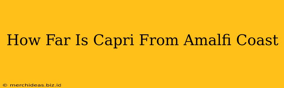 How Far Is Capri From Amalfi Coast