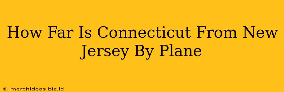 How Far Is Connecticut From New Jersey By Plane
