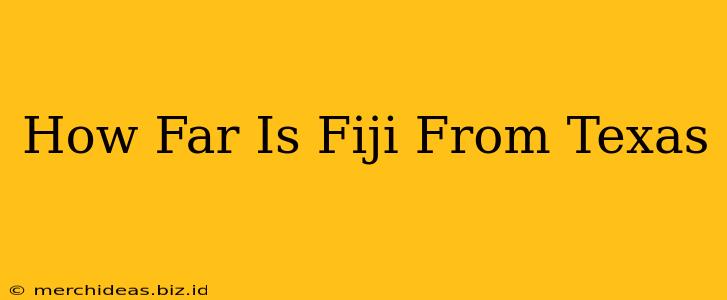 How Far Is Fiji From Texas