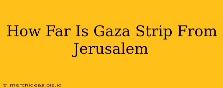 How Far Is Gaza Strip From Jerusalem