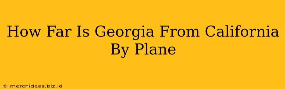 How Far Is Georgia From California By Plane