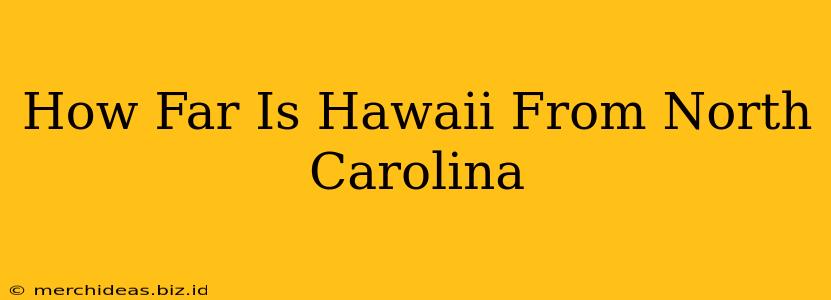 How Far Is Hawaii From North Carolina