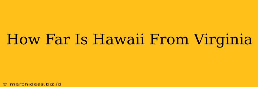 How Far Is Hawaii From Virginia