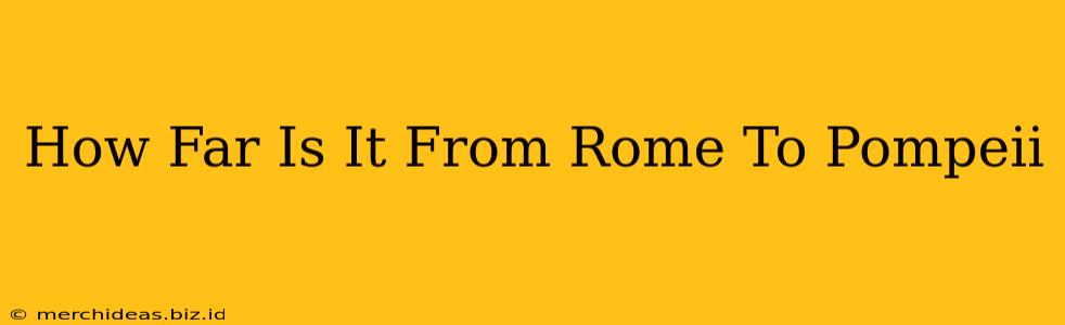 How Far Is It From Rome To Pompeii