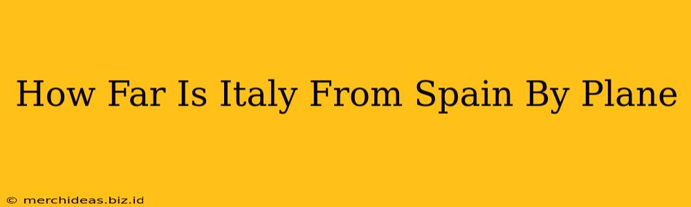 How Far Is Italy From Spain By Plane