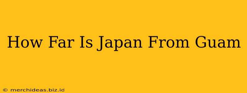 How Far Is Japan From Guam