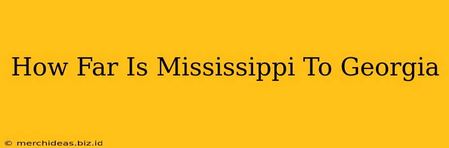 How Far Is Mississippi To Georgia