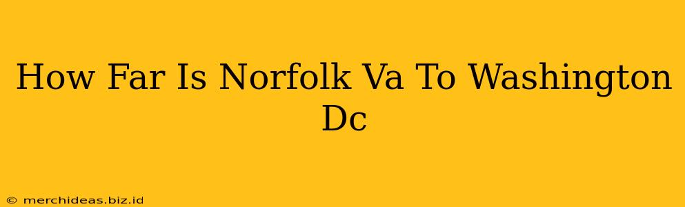 How Far Is Norfolk Va To Washington Dc