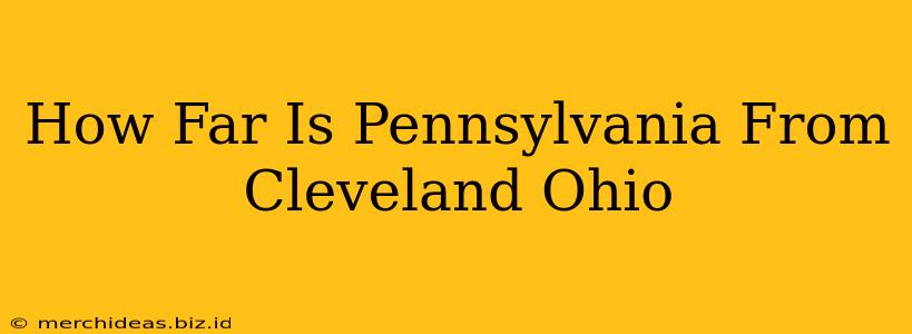 How Far Is Pennsylvania From Cleveland Ohio