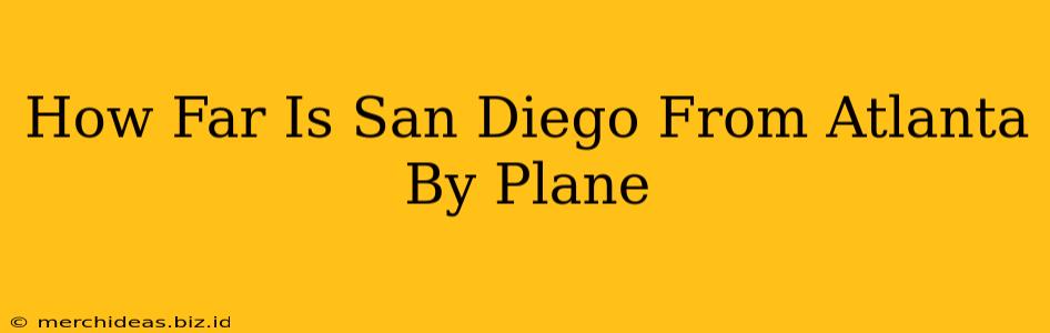 How Far Is San Diego From Atlanta By Plane