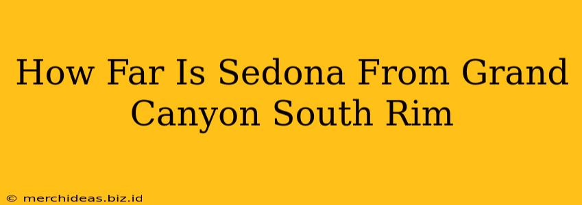 How Far Is Sedona From Grand Canyon South Rim