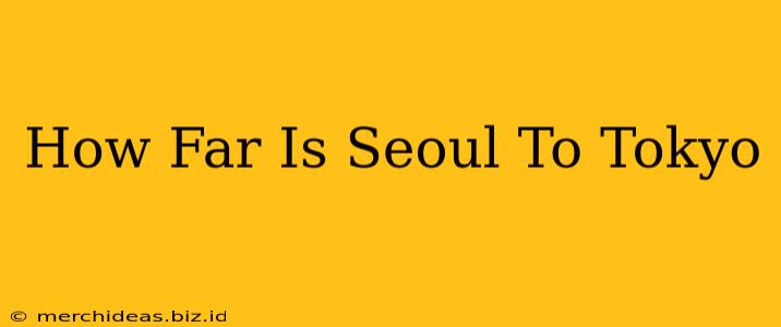 How Far Is Seoul To Tokyo