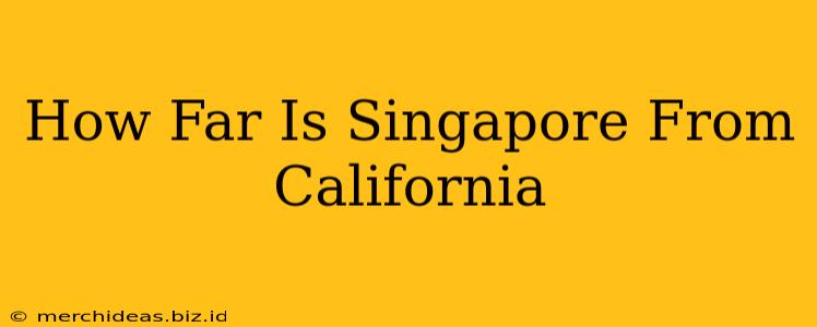 How Far Is Singapore From California