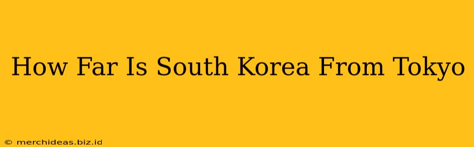 How Far Is South Korea From Tokyo