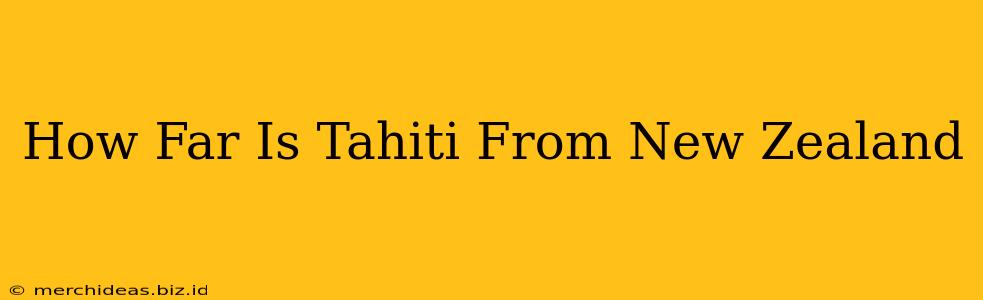 How Far Is Tahiti From New Zealand