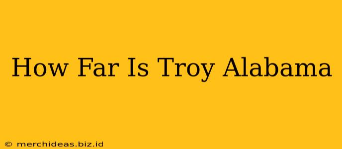 How Far Is Troy Alabama