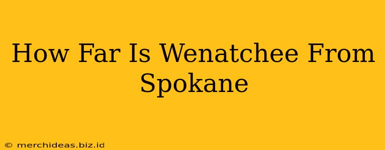 How Far Is Wenatchee From Spokane