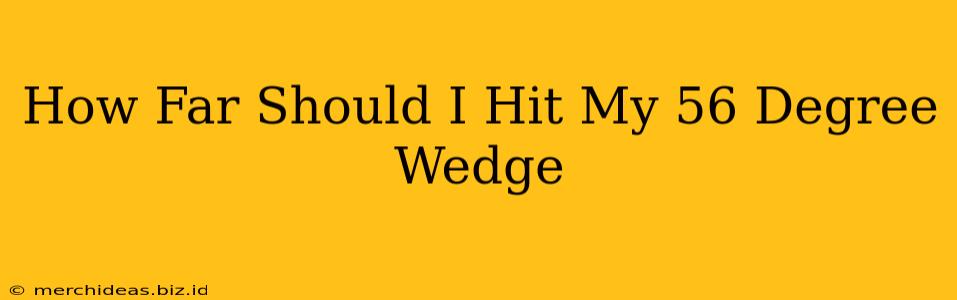 How Far Should I Hit My 56 Degree Wedge