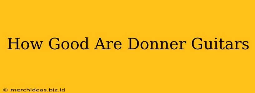 How Good Are Donner Guitars