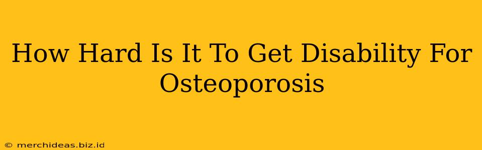 How Hard Is It To Get Disability For Osteoporosis