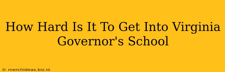 How Hard Is It To Get Into Virginia Governor's School