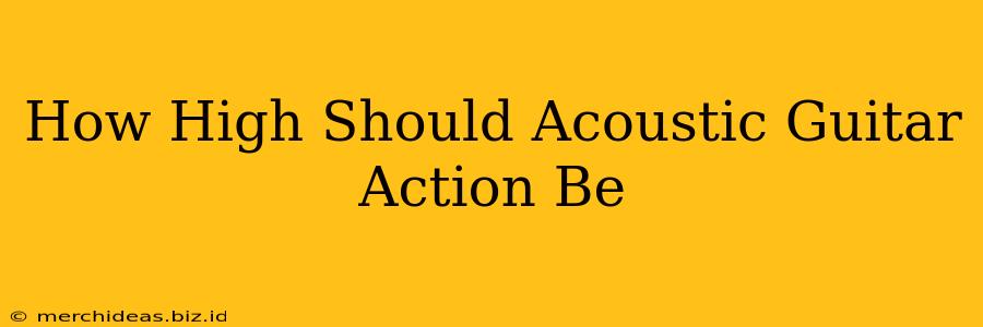 How High Should Acoustic Guitar Action Be