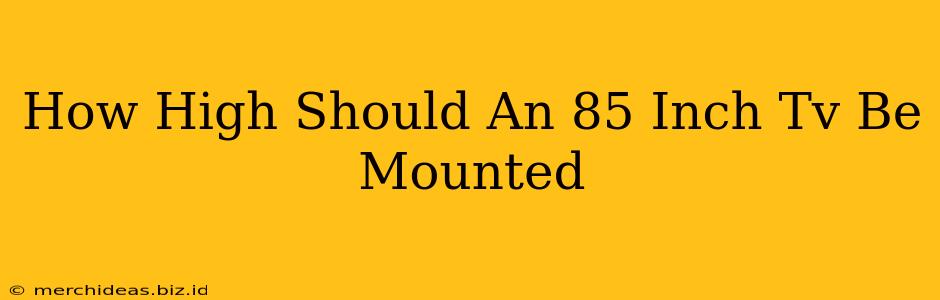How High Should An 85 Inch Tv Be Mounted