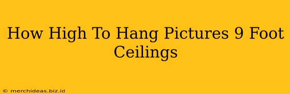 How High To Hang Pictures 9 Foot Ceilings
