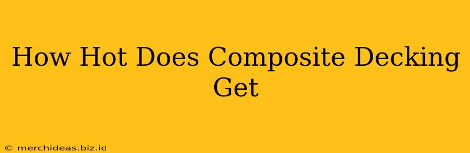 How Hot Does Composite Decking Get