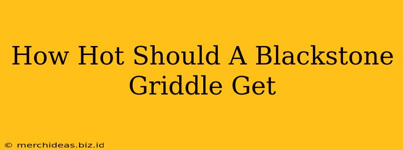 How Hot Should A Blackstone Griddle Get