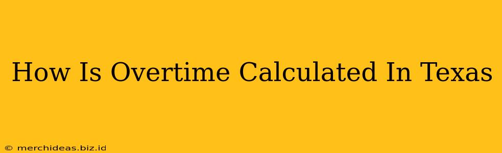 How Is Overtime Calculated In Texas