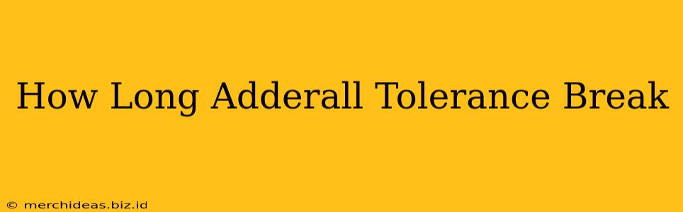 How Long Adderall Tolerance Break