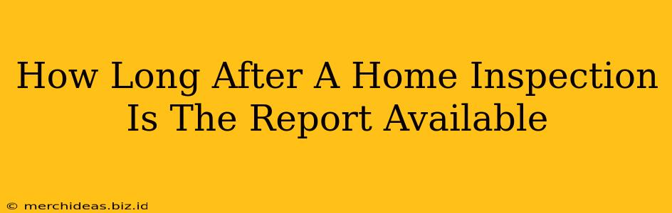 How Long After A Home Inspection Is The Report Available
