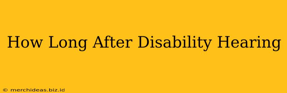 How Long After Disability Hearing
