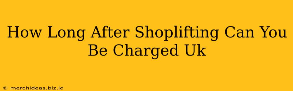 How Long After Shoplifting Can You Be Charged Uk